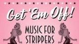 Get 'Em Off! Music For Strippers – From Burlesque To Strip Clubs. Фрагмент конверта тематической компиляции 